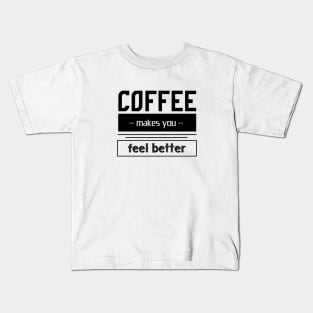 coffee makes you feel better - coffee addict Kids T-Shirt